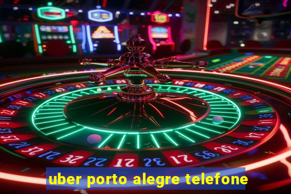 uber porto alegre telefone